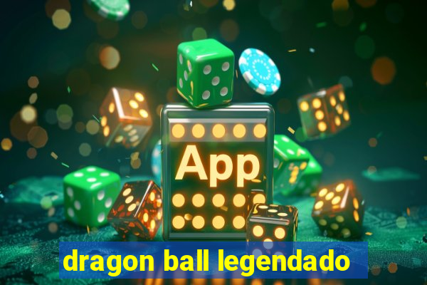 dragon ball legendado